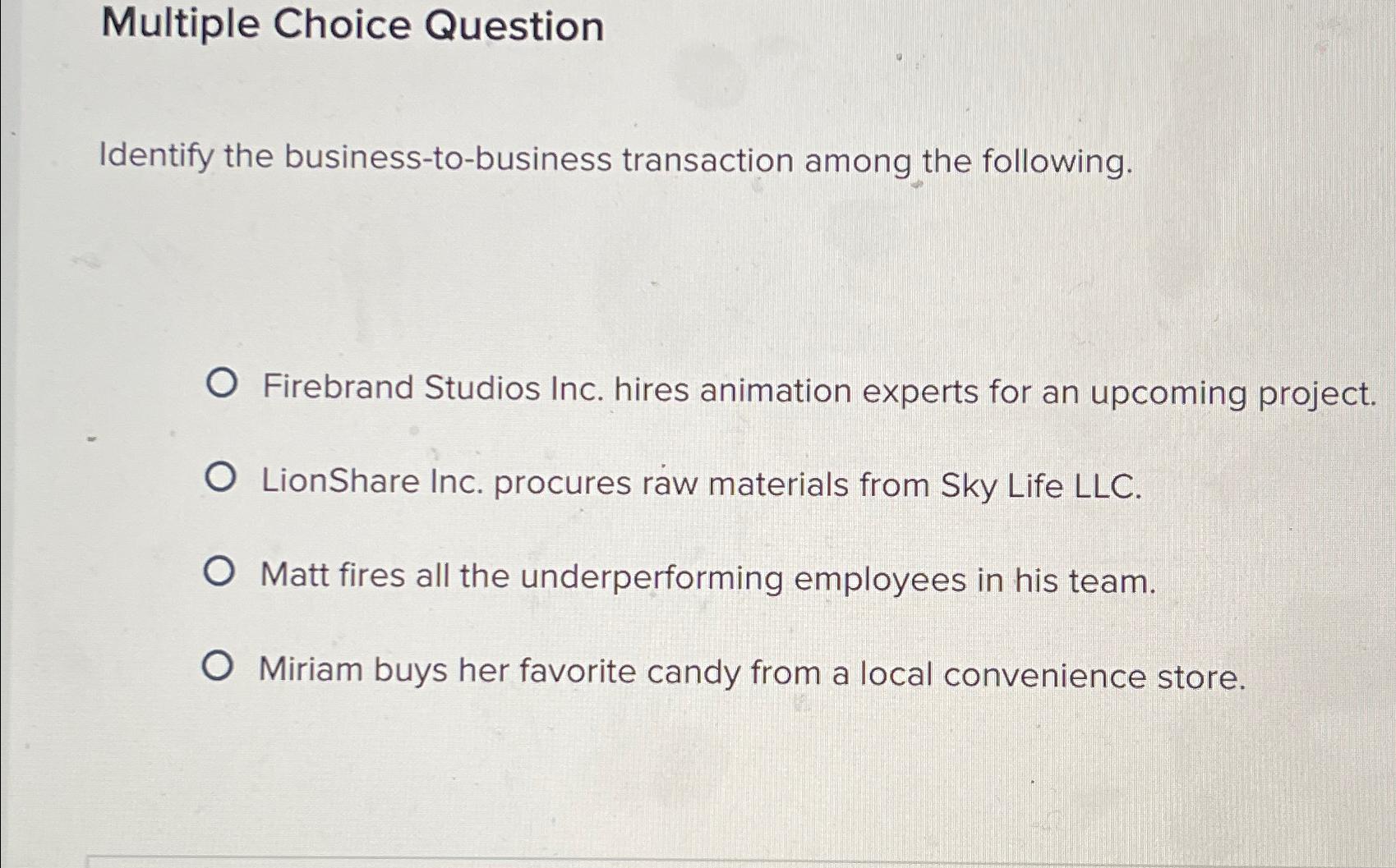  Multiple Choice Question Identify the business-to-business transaction among the following. Firebrand