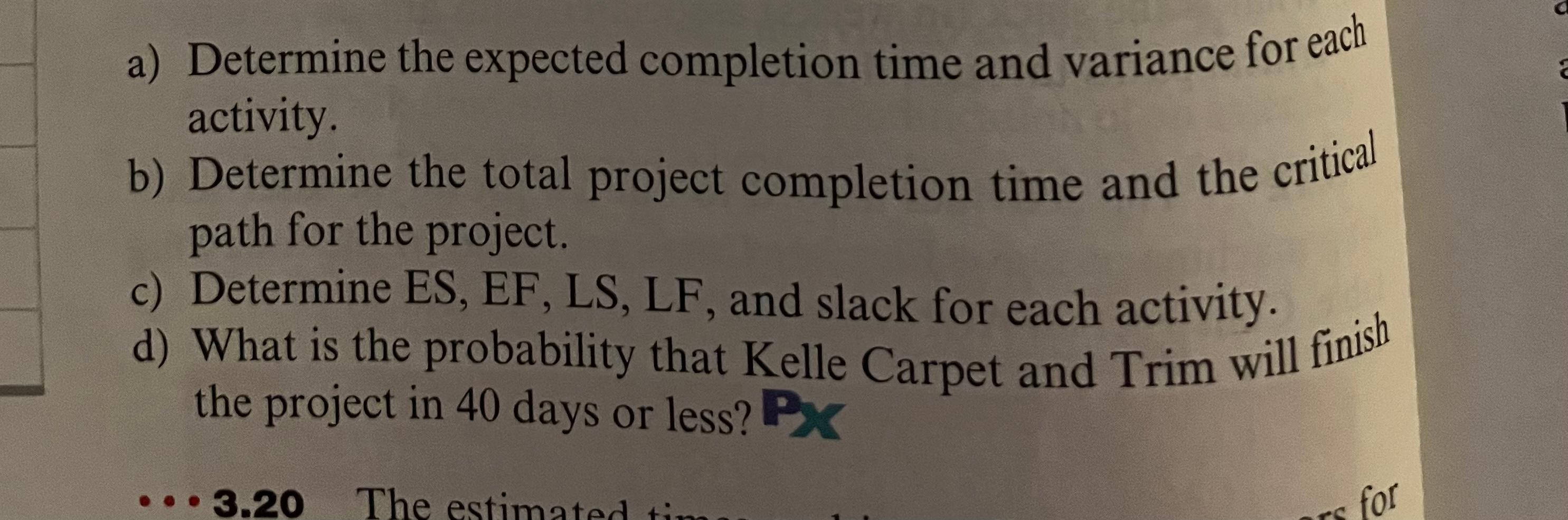  a) Determine the expected completion time and variance for each activity.