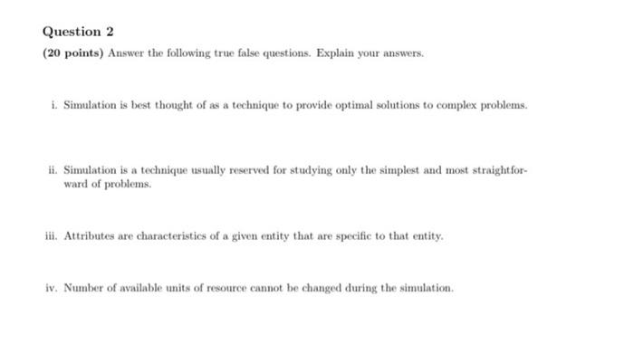  Question 2 (20 points) Answer the following true false questions. Explain