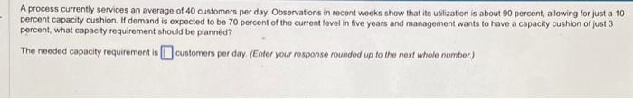  A process currently services an average of 40 customers per day.