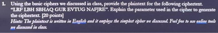  1. Using the basic ciphers we discussed in class, provide the