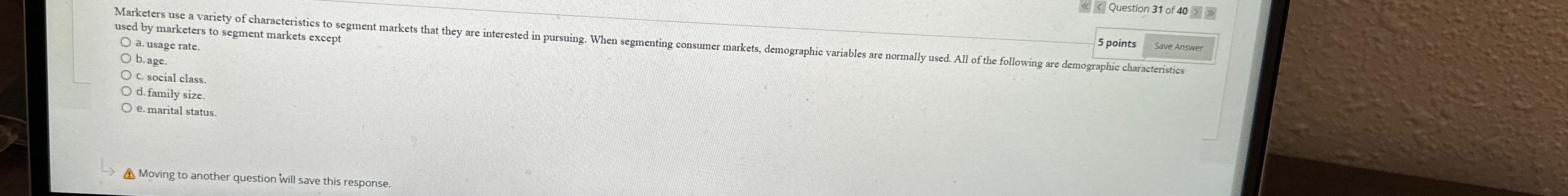  used by marketers to segment markets except b. age. c. social