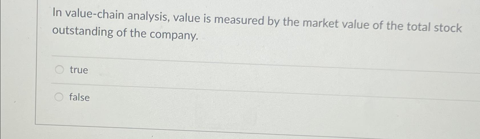  In value-chain analysis, value is measured by the market value of