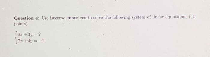 Question 4 Question 4: Use inverse matrices to solve the following system
