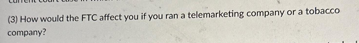  (3) How would the FTC affect you if you ran a