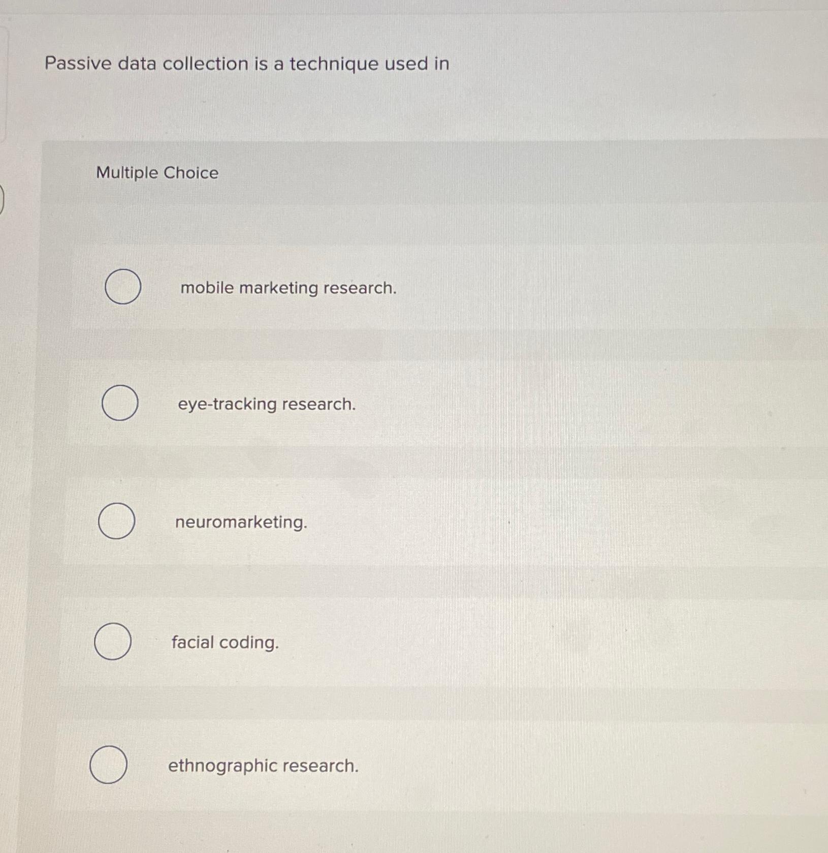  Passive data collection is a technique used in Multiple Choice mobile