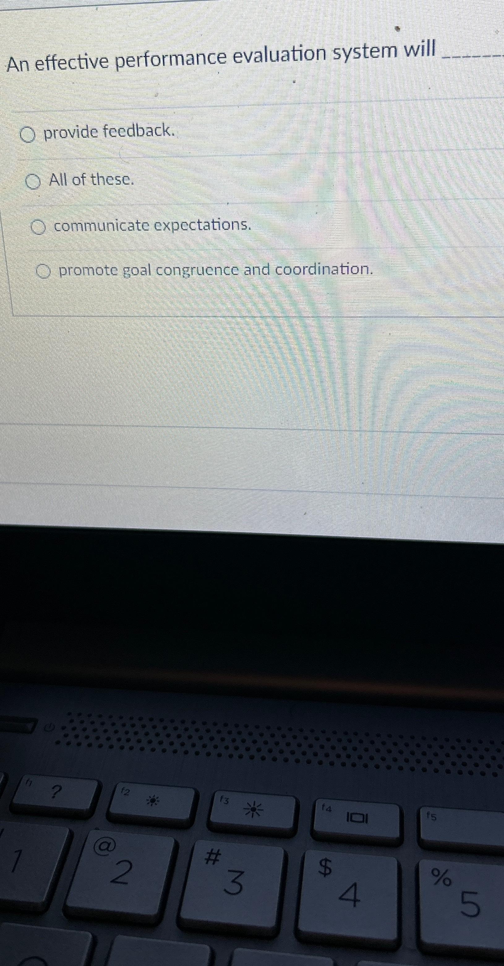  An effective performance evaluation system will provide feedback. All of these.