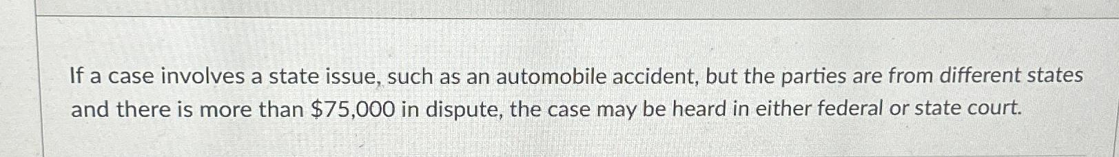  If a case involves a state issue, such as an automobile