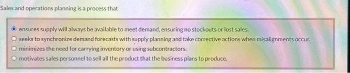  Sales and operations planning is a process that ensures supply will