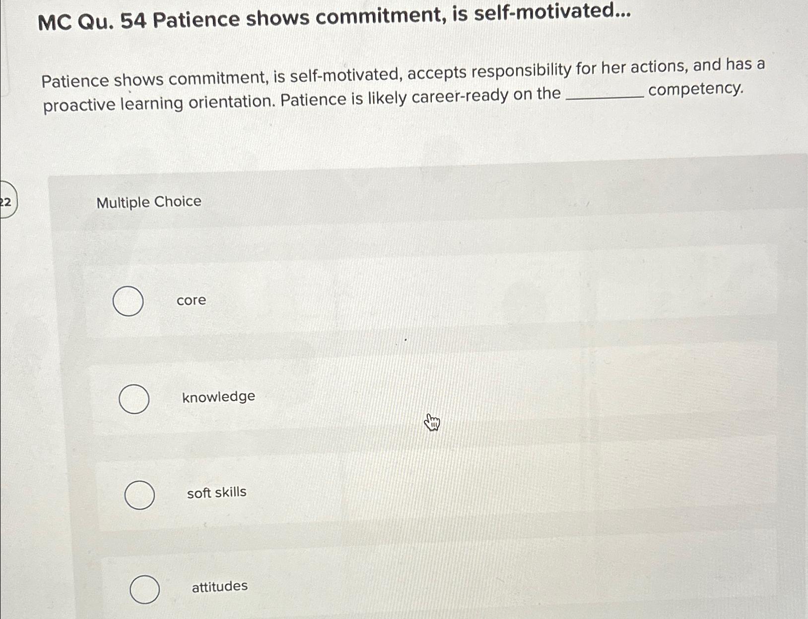  MC Qu.54 Patience shows commitment, is self-motivated... Patience shows commitment, is