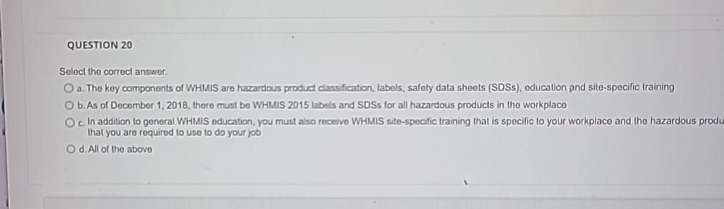  QUESTION 20 Select the correcl answer. a. The key components of