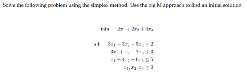  Solve the following problem using the simplex method. Use the big