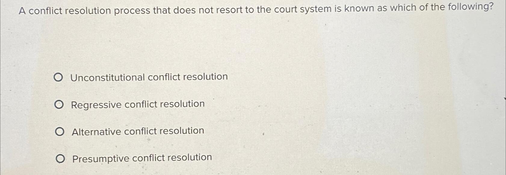  A conflict resolution process that does not resort to the court