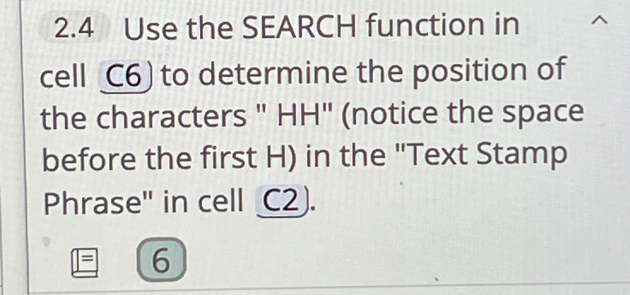  2.4 Use the SEARCH function in cell C6) to determine the