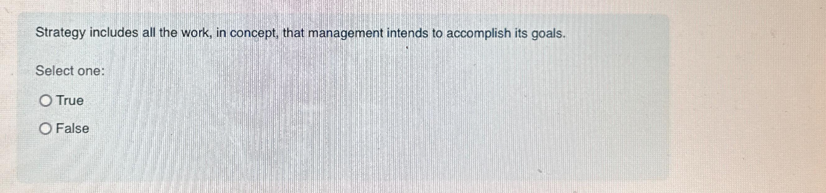  Strategy includes all the work, in concept, that management intends to