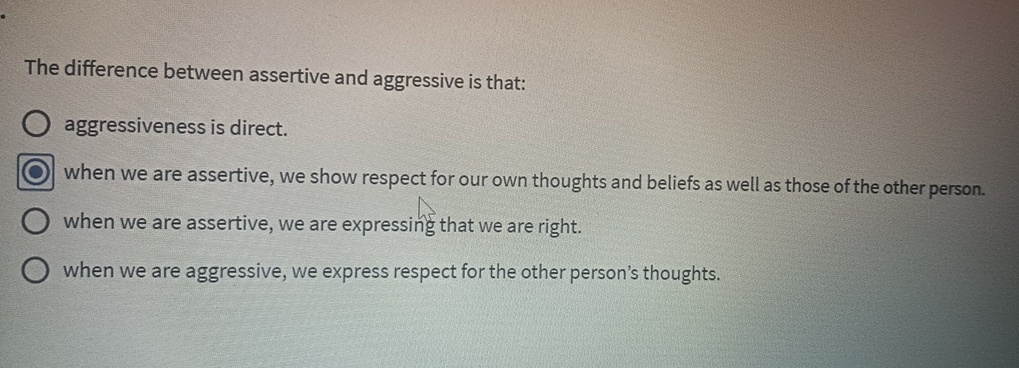  The difference between assertive and aggressive is that: aggressiveness is direct.