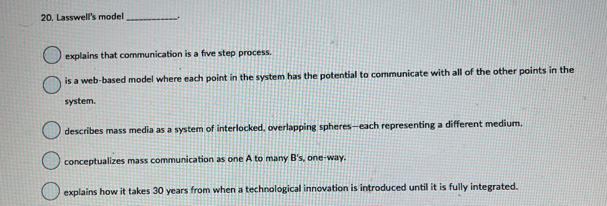  Lasswell's model explains that communication is a five step process. is