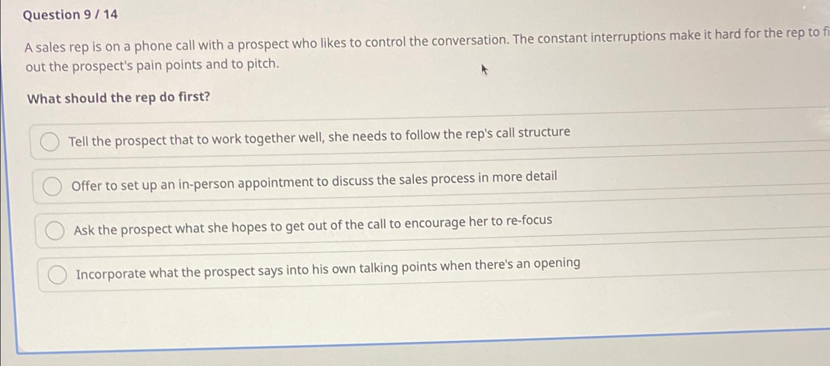  Question 9/14 A sales rep is on a phone call with