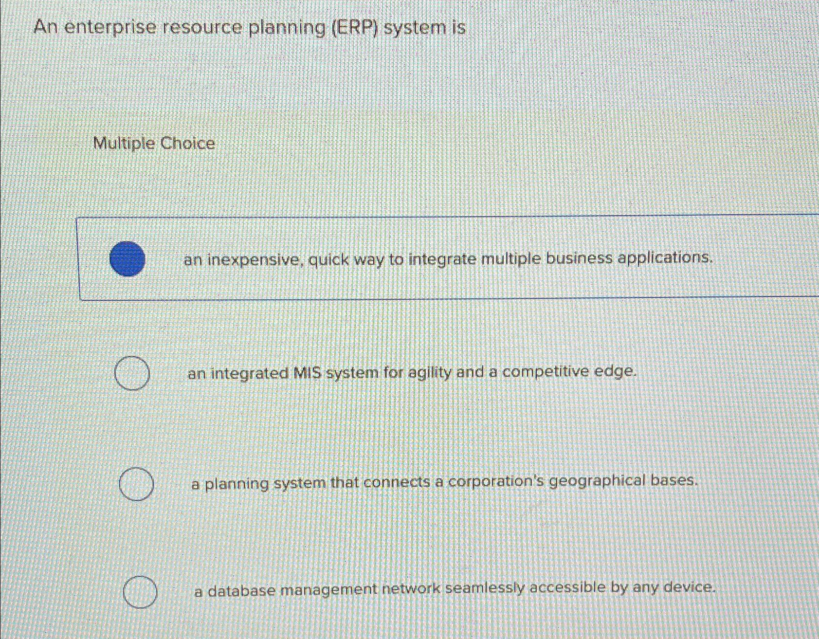  An enterprise resource planning (ERP) system is Multiple Choice an inexpensive,