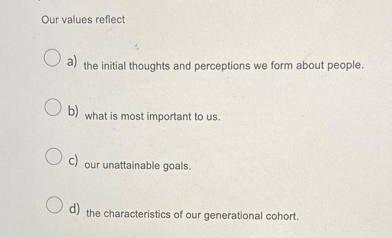  Our values reflect a) the initial thoughts and perceptions we form
