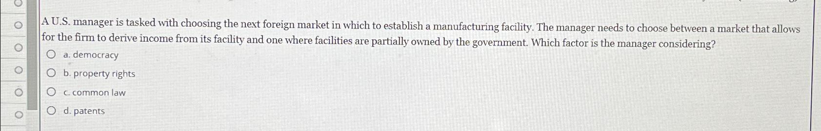 A U.S. manager is tasked with choosing the next foreign market