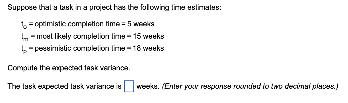  Suppose that a task in a project has the following time