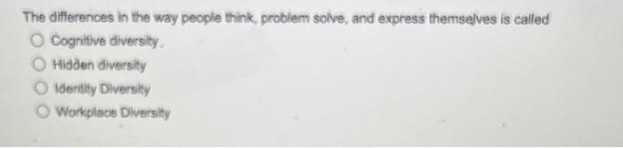  The differences in the way people think, problem solve, and express