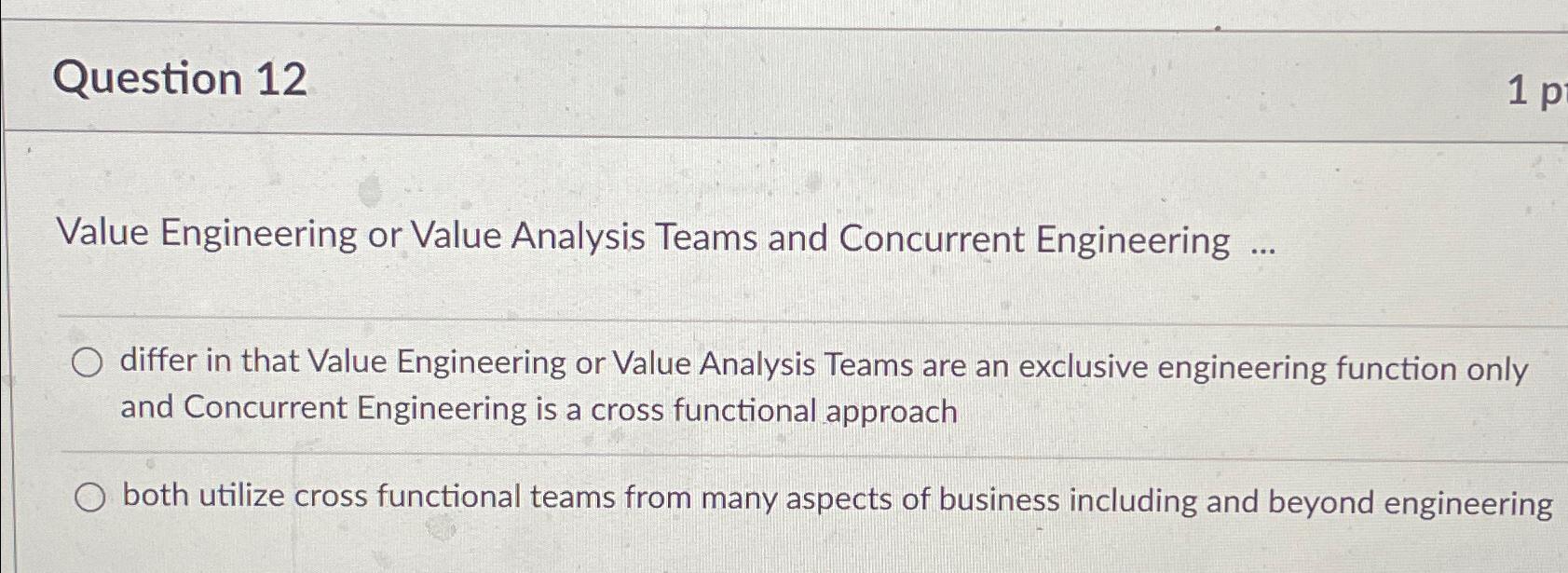  Question 12 Value Engineering or Value Analysis Teams and Concurrent Engineering