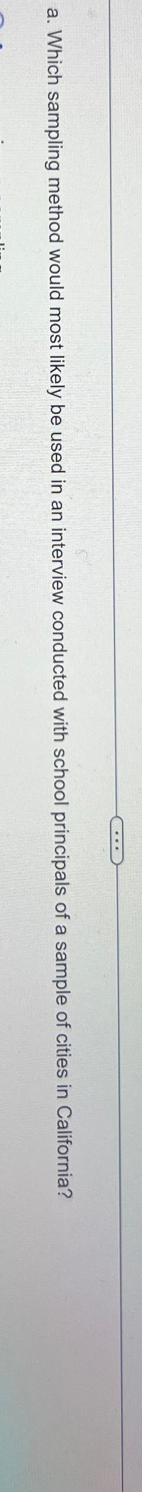  a. Which sampling method would most likely be used in an