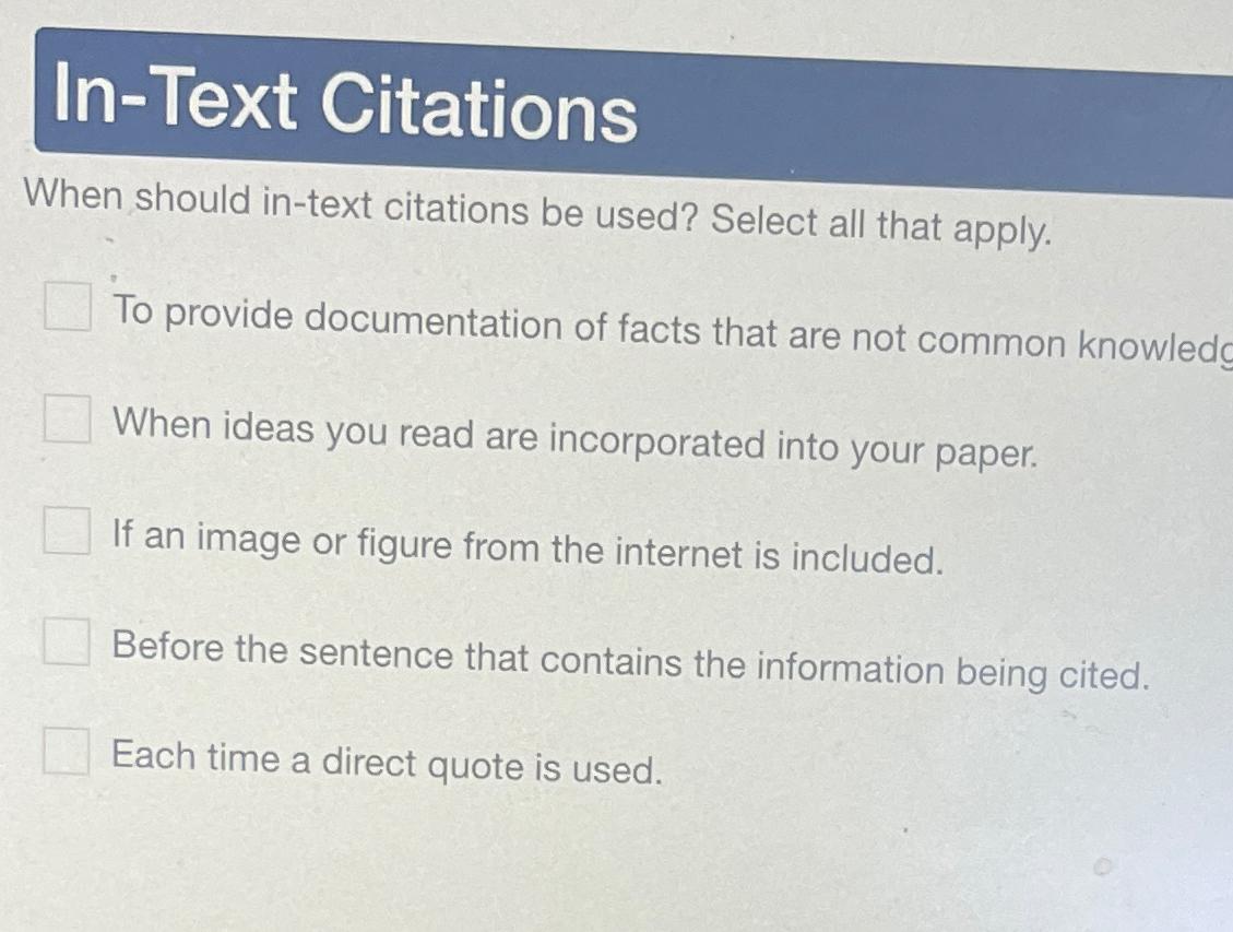  In-Text Citations When should in-text citations be used? Select all that
