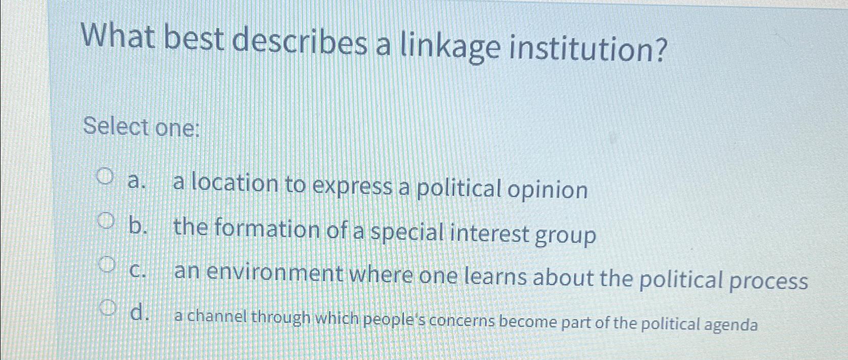  What best describes a linkage institution? Select one: a. a location