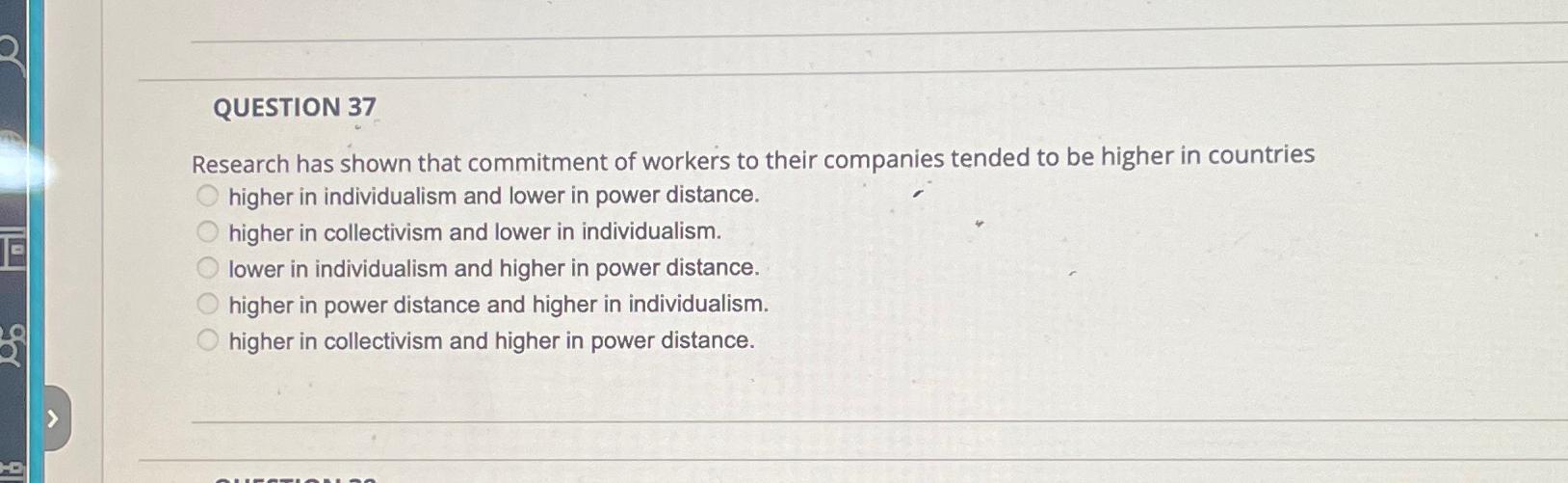  QUESTION 37 Research has shown that commitment of workers to their