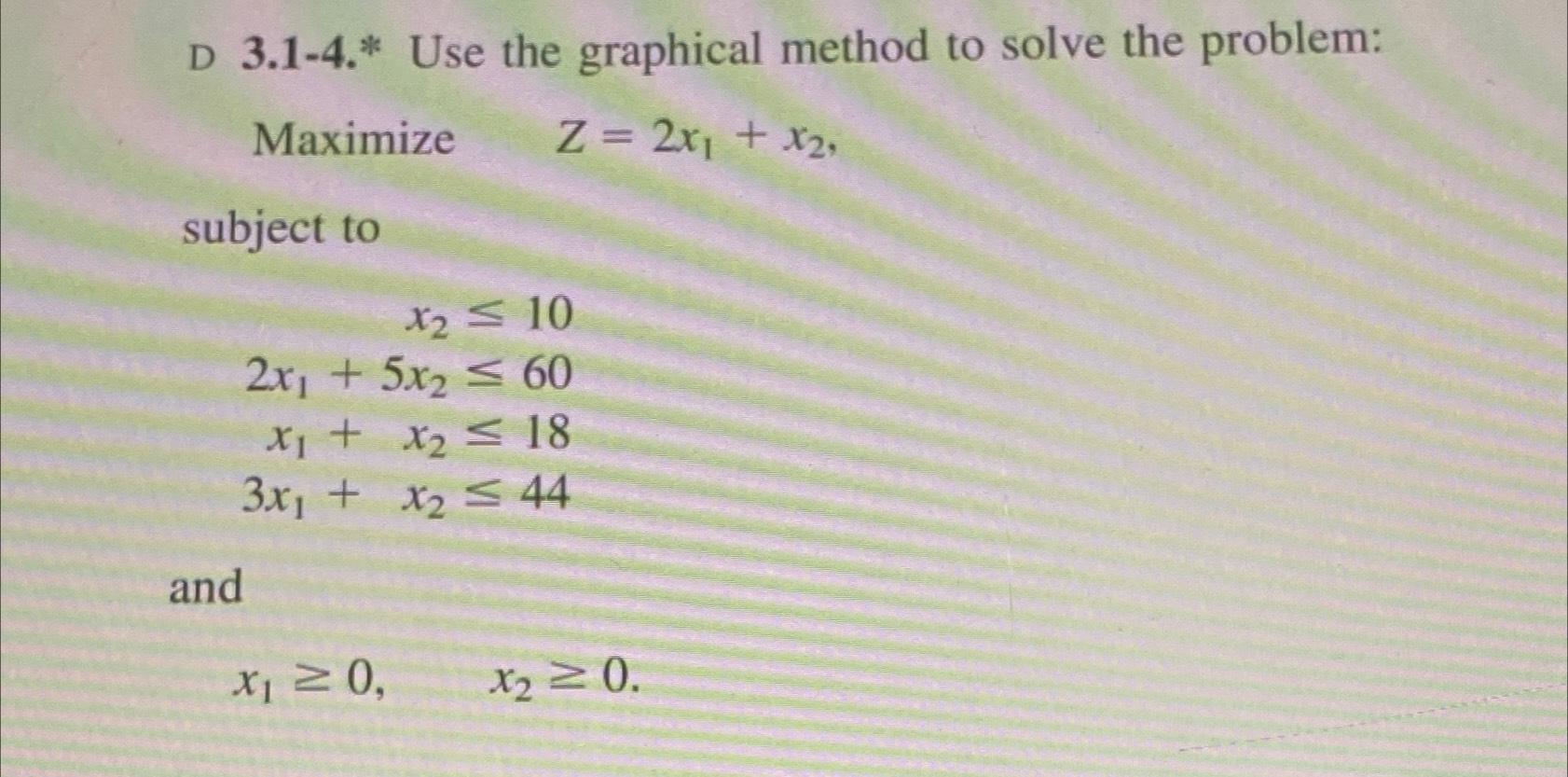  D 3.1-4.* Use the graphical method to solve the problem: Maximize