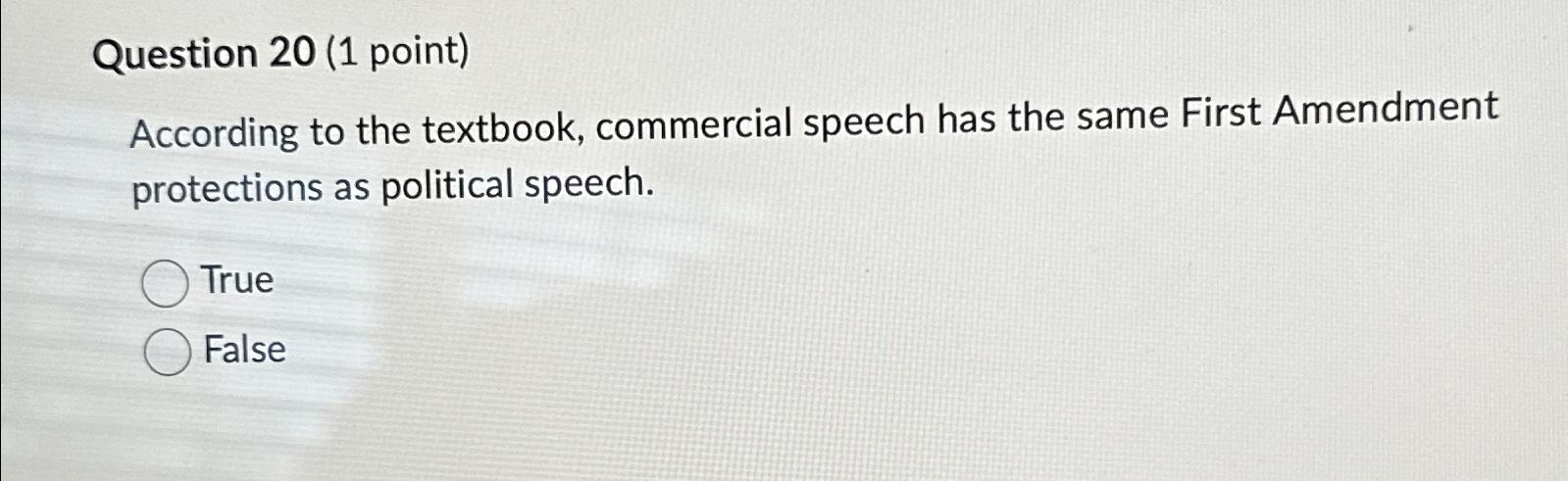  Question 20(1 point) According to the textbook, commercial speech has the
