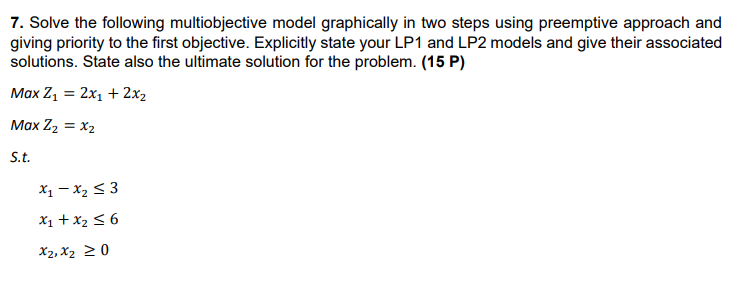 solve quick and maual 7. Solve the following multiobjective model graphically in
