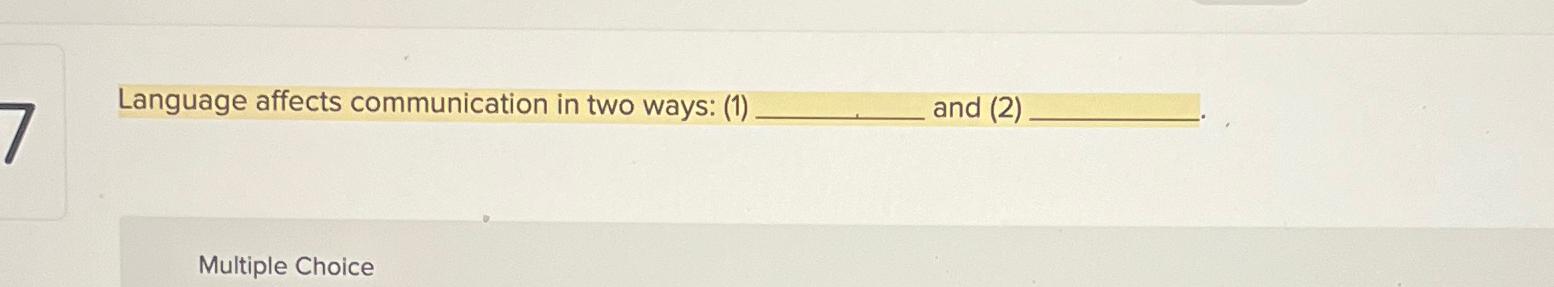  Language affects communication in two ways: (1) and (2) Multiple Choice