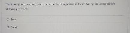  Nost companes can replicate a compefitor's cipabilities by imitating the competitor's