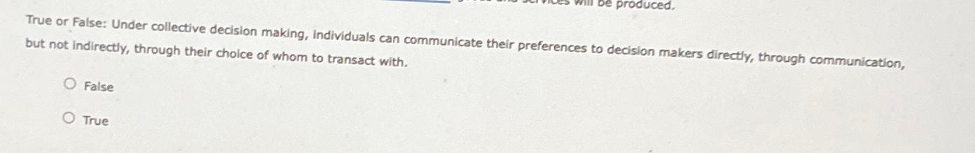  True or False: Under collective decision making, individuals can communicate their