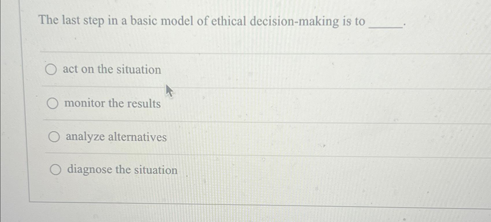  The last step in a basic model of ethical decision-making is