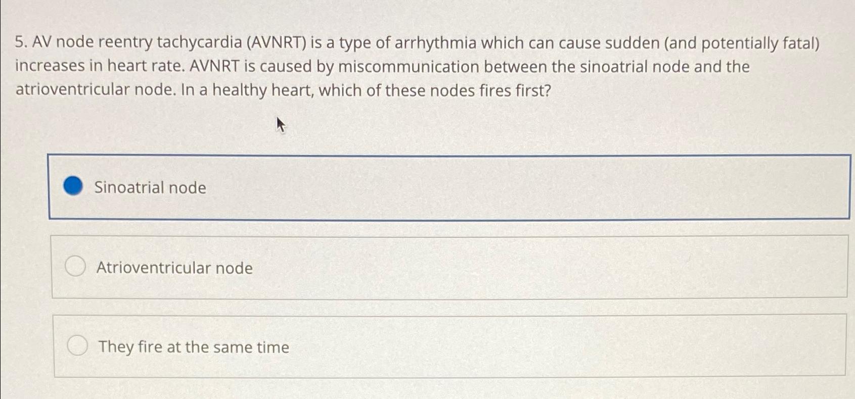  AV node reentry tachycardia (AVNRT) is a type of arrhythmia which