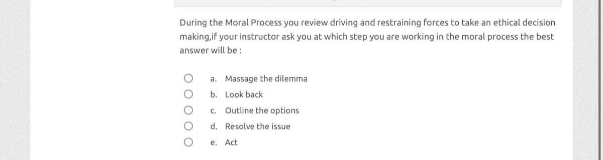  During the Moral Process you review driving and restraining forces to