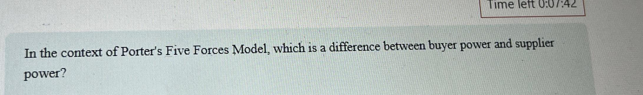  Time left 0:0/:42 In the context of Porter's Five Forces Model,