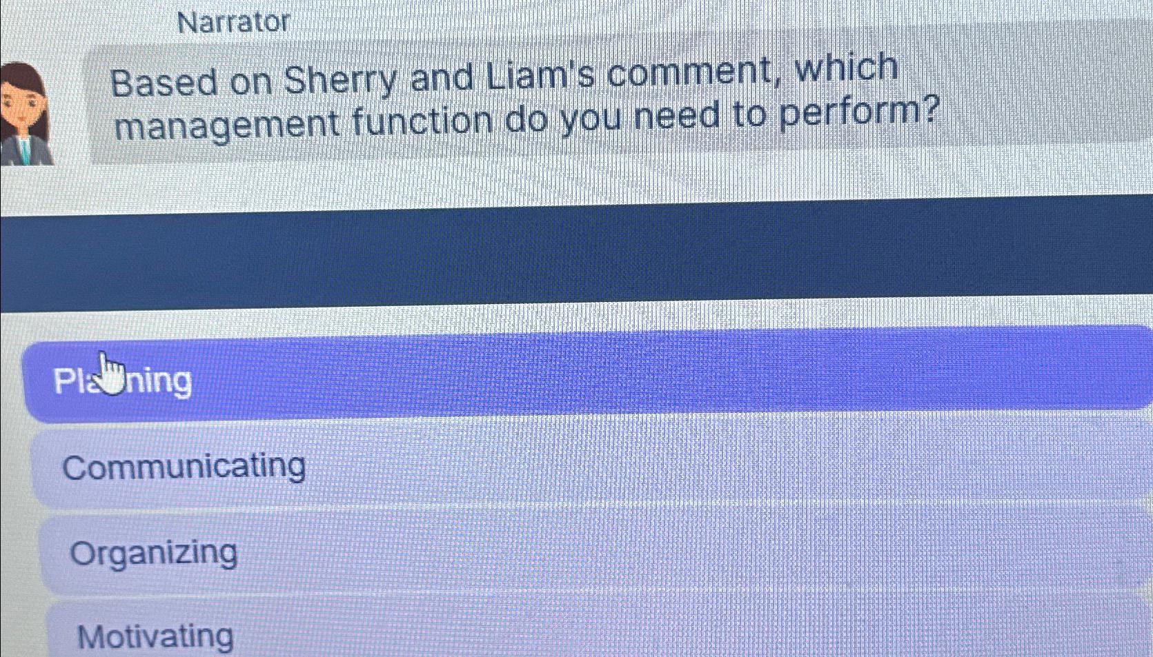  Narrator Based on Sherry and Liam's comment, which management function do