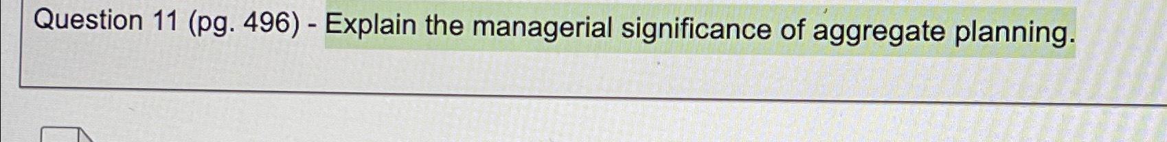  Question 11(pg.496)- Explain the managerial significance of aggregate planning. Please answer