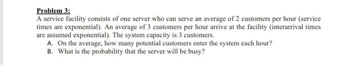  please explain all parts Problem 3: A service facility consists of