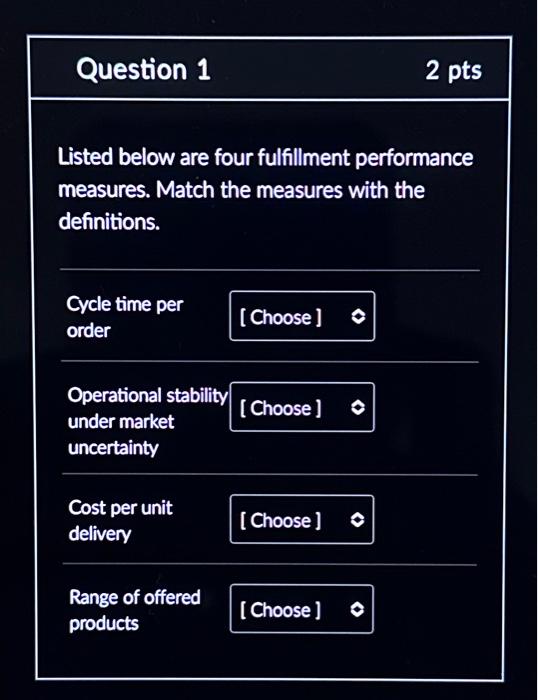  Question 1 Listed below are four fulfillment performance measures. Match the