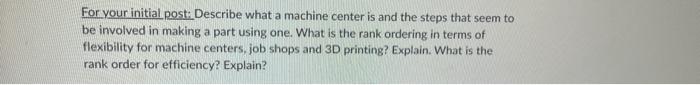  For yourinitial post: Describe what a machine center is and the
