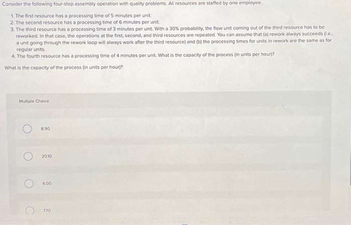  Consider the following four-step assembly operation with quality problems. All resources