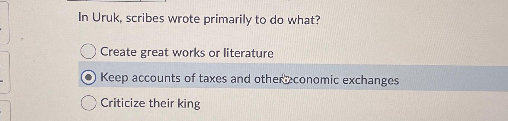  In Uruk, scribes wrote primarily to do what? Create great works