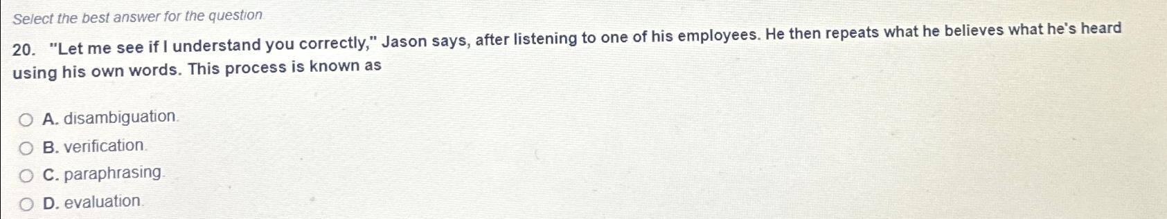 Select the best answer for the question 20. "Let me see